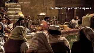 ESE - CAPÍTULO VII – OS POBRES DE ESPÍRITO
Parábola dos primeiros lugares
 