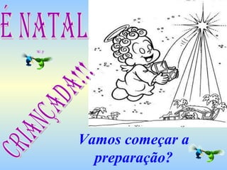 Vamos começar a preparação? É natal Criançada!!! 