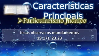 Características
Principais
Particularismo Judaico
 