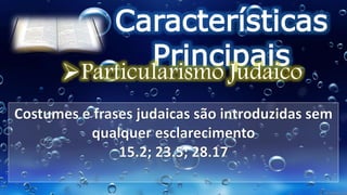 Características
Principais
Particularismo Judaico
 