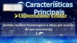 Características
Principais
Universalismo Cristão
 