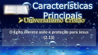 Características
Principais
Universalismo Cristão
 