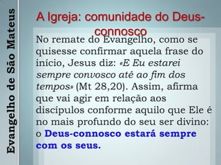 Esta organização da Igreja aparece também ao nível das suas estruturas externas e internas, isto é, dos sacramentos e da liturgia. Evangelho de São Mateus