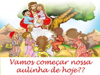 Vamos começar nossa aulinha de hoje?? 