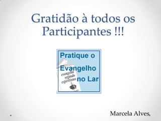 Gratidão à todos os Participantes !!!Marcela Alves