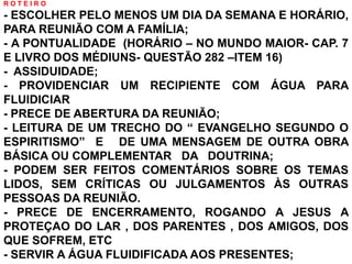 RESTAURAR AS FORÇAS DISPENDIDAS AO LONGO DA SEMANA – BANQUETE ESPIRITUAL.AUXILIAR A CONVERSÃO DOS LAÇOS CONSANGUÍNEOS EM LAÇOS ESPÍRITUAIS – CORDIALIDADE ENTRE OS MEMBROS DA FAMÍLIACRIAR BARREIRAS MAGNÉTICAS ( OS MENSAGEIROS – ANDRÉ LUIZ – CAP 37)PROPICIAR MUDANÇAS DE ATITUDES – INCORPORANDO O ENTENDIMENTO DO EVANGELHO AO NOSSO MODO DE SER