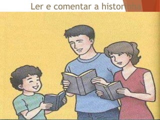 Ler e comentar a historinha
 