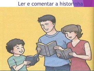 Ler e comentar a historinha
 