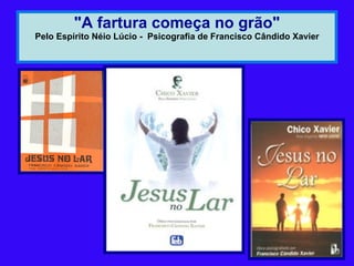 "A fartura começa no grão" Pelo Espírito Néio Lúcio -  Psicografia de Francisco Cândido Xavier 