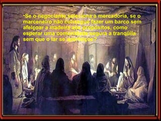 Se o negociante seleciona a mercadoria, se o marceneiro não consegue fazer um barco sem afeiçoar a madeira aos propósitos, como esperar uma comunidade segura a tranqüila sem que o lar se aperfeiçoe?  