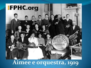 Aimee e orquestra, 1919
 