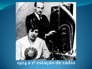 1924 a 1ª estação de rádio
 