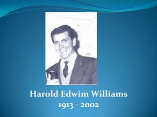 Harold Edwim Williams
1913 - 2002
 