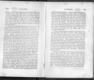 208 EVANGELISM.
stones, clubs, rotten eggs, and dead cats, and on one
occasion was well nigh beaten to death. For this
modern Evangelists have been surrounded by mobs,
prosecuted, attended from the pulpit to their lodgings
by a hellish rabble, hurling stones, clubs, and brick-
bats with momentum sufficient to break through an
inch board. For this, too, they have been way-laid
with loaded pistols and a pointed daggar, "to let out
their life-blood."
7. As the most formal and graceless portion of the
church opposed Ancient Evangelists, so it is now. It
is marvellous to see how large a portion of those who
are assailing Evangelism, with the most violence, clo
not pray in their families, or even ask a blessing at the
table. Others, instead of filling their places in the
prayer meeting, and weeping between the porch and
the alter, are whiling away their precious time in ma­
king and attending fashionable parties; waxing wanton.
and becoming busy-bodies in other men's matters. So,'
on the other hand, the most devoted, warm-hearted
portion of all the churches,—those who sustain the
prayer-meetings—weep between the porch and the al­
tar—who are longing and looking for the salvation of
the Lord, are the true friends of Evangelists—their
helpers and supporters; and they love their pas­
tor the better for welcoming them," as their fellow-la­
borers, to their pulpits, and to their hearts. While
is admitted by all, that the leading- Evangelists in the
sixteenth century, also in the eighteenth, were, in some
respects, superior to any now in the field ; yet, it must
be acceded by all who are familiar with the history of
their labors, and the state of things connected with
them, that, under the labors of the Evangelists of the
nineteenth century, there are less irregularities, less
ttnngs to be deplored, and more conversions, and more
permanent results. There are less bodily convulsions,
less noise and confusion in their meetings, less errors,
EVANGELISM. 209
and following impulses. Father Peak, of Boston, re-
marked to me, during the great revival of 1842, that
he was in the revival , in that city, under the lamented
Baldwin and Stillman, and that the principal differ-
ence between the two was, that the present work was
more orderly, attended with less outcries and enthusi-
asm, than the former. To give the reader a correct
idea of the convulsions of the moral elements, towards
the close of the great awakening in the eighteenth cen-
tury, under Whiteheld, Edwards, and the 'Pennants, I
will make an extract from the 432d page of the
" Great Awakening
" When did appearances justify more gloomv fore­
bodings than from 1742 to 1745 ? The whole land
was full of angry controversy ; pastors were divided
against pastors, churches against churches, and the
members of the same church against each other, and
against their pastor. The established rules of Eccle­
siastical order were set at defiance, and openly tramp­
led upon in the name of God, and numbers were found
everywhere to justify those who did it. Ignorant and
headstrong m.-n were roaming at large, pretending to
be under the immediate guidance of the Holy Ghost,
and slandering the best men in the land. Multitudes
believed them.
Religious meetings were often attended with dis­
orders, from which the most reckless new-measure
man of the nineteenth century would shrink back in
absolute dismay. Conversions, most evidently spurious,
were proclaimed as real, and God was publicly prais­
ed for them; and supposed converts, concerning whom,
even the most judicious had hoped favorably, were
falling away by thousands. One system of false the­
ology was gaining favor, as a means of opposing these
evils. Another, equally false, and more directly per­
 