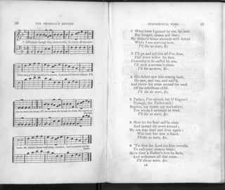 56 THE PHODIUAL'H KETl'HN.
1 Afflictions though they seem severe, In mercy oft are sent.
• y r f iH-j-rj 3
—i 4
—1—•*-!
They stopp'd the prod if al'a career, And
-I t L-
caus'd him to re
di
pent. I'll
-H
44-
h i ! • I T -
-f hH-j-h
" "i - t
^ ( M £ M m-0
1—~
=fb::
die no more
-1H 1 WI-1—ta~
for bread, I'll die no
-Ft- -F
nore for br
r» 0 J
—t—1 i "•
sad, he cried, No
—r-—
starve in
[foreign
m
•J t-4-
—1—1—-*--i—
lands, My fa
-p-0
-| 111J
ther's houae hath lar
rtbE
ge supplies, And bounteous
141
are his
hands.
r
^
W
1 ' ' - =f4 LLyj
EVANGELICAL HARP.
'2 What have I gained by sin, he .said,
But hunger, shame and fear;
My father's house abounds with bread
While I am starving here.
I'll die no more, fyc
3 I'll go and tell him all I've done,
Fall down before his face,
Unworthy to he called his son,
I'll seek a servant's place.
I'll die no more, <f-c.
4 His father saw him coming back,
He saw, and ran, and smil'd,
And threw his arms around the neck
Of his rebellious child.
I'll die no more, cf-c.
5 Father, I've sinned, but O forgive!
Enough, the Father said :
Rejoice, my house, my son's alive,
For whom I mourned as dead.
I'll die no more, <§-c.
6 Now let the fatal calf be slain
And spread the news around ;
My son was dead and lives again :
Was lost, but now is found.
I'll die no more, tf-c.
9 'Tis thus the Lord his love reveals,
To call poor sinners home;
More than a Father's love he feels,
And welcomes all that come.
I'll die no mare, fyc.
D4
 