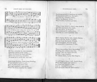 04 CHRIST DIED ON CALVARY.
#~H """I—1" 1
SjjgiS #—j=-
ST- "<» t
=
*
1 Saw ye my Saviour! Saw ye my Sa - viour!
:p=ze
&
t
-ta—h-
gigs*
Saw ye my Saviour God ! O he died on Cal - va - ry, To a-
-0—0-
W9~wr»«
tone for you and me, And to purchase our pardon with blood.
m
He was extended, he was extended,
Painfully nailed to the cross;
There he bowed his head and died,
There my Lord was crucified,
To atone for a world that was lost.
3
Jesus hung bleeding, Jesus hung bleeding,
Three dreadful hours in pain ;
And the solid rocks were rent,
Through creation's vast extent,
When the Jews crucified the Lamb.
EVANGELICAL HAR1'.
4
Darkness prevail'd, Darkness prevailed,
Darkness prevail'd o'er the land ;
And the sun refused to shine,
While his Majesty divine
Was derided, insulted and slain.
5
When it was finish'd, when it was finish'd,
And the atonement was made,
He was taken by the great,
And embalmed in spices sweet,
And was in a new sepulchre laid.
6
Hail, mighty Savior, hail, mighty Savior,
Prince and the Author of peace,
Soon Ije burst the bands of death,
And triumphant, from the earth,
He ascended to mansions of bliss.
7
There interceding, there interceding,
Pleading that sinners may live,
Crying "See my hands and side,
Father, I was crucified
To redeem them, I pray thee forgive.
8
" I will forgive them, I w ill forgive them
When they repent and believe ;
Let them now return to thee,
And be reconcil'd to me,
And salvation they all shall receive."
 
