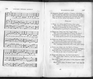 J 06 ACQUAINT THYSELF QUICKLY.
1 Acquaint thyself quickly, O sinner, with God, And
EVANGELICAL 11A It P. 107
2 Acquaint thyself quickly, O sinner, with God,
And he shall be with thee when fears are abroad ;
Thy safeguard in dangers that threaten thy path ;
Thy joy in the valley and shadow of death.
Delay not.
1 Delay not, delay not, 0 sinner,draw near:
The waters of life are now flowing for thee ;
No price is demanded, the Savior is here,
Redemption i3 purchas'd, salvation is free.
2 Delay not, delay not, why longer abuse
The love and compassion of Jesus, thy God ?
A fountain is opened, how can'st thou refuse
To wash and be cleans'd in his pardoning blood.
3 Delay not, delay not, O sinner to come,
For mercy still lingers, and calls thee to-day;
Her voice is not heard in the vale of the tomb ;
Her message, unheeded, will soon pass away.
4 Delay not, delay not, the Spirit of Grace,
Long griev'd and resisted, may take its sadflight ;
And leave thee in darkness to finish thy race,
To sink in the vale of eternity's night.
5 Delay not, delay not, the hour is at hand—
The earth shall dissolve, and the heavens shall
fade;
The dead, small and great, in the judgment shall
stand ;
What pow'r, then, O sinner ! s
hall lend thee its
aid I
g2
 