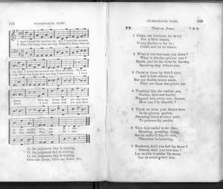 152 EVANGELICAL HARP.
say. And i nruru me - — • T ,
gin", When I'm happy hear me sing, 1 have Jesus, I have
H-TTT' TJTTTl I
jesus Give me Jesus, And you may have
Jesus' 1 have Jesus, And you may have
=:-Y1rrrrpr.Tgg
* I " I • » i i . . . . "
nil the world ; Give me Je - sus.
all this world ; Give me Jo - sus.
—
—3=1 - . - • B
t—- t
n
i
j
!—
"
1
1
«_
-r—H
0, the judgment day is coming,
O, the judgment day is coming,
O, the judgment day is coming,
Give me Jesus, Give me Jesus, <fcc.
EVANGELICAL HARP. 153
77. Think on Jesus. 7 & 0.
1 COME, my brethren, let us try
For a little season,
Fvery burden to lay by;
Come, and let us reason.
2 What is this that casts you down ?
What is this that grieves you ?
Speak, and let the worst be known,
Speaking may relieve you.
3 Christ at times by faith I view,
And it doth relieve me,
But my doubts return anew,
They are those that grieve me.
4 Troubled like the restless sea,
Feeble, faint and fearful,
Plagued with every sore disease,
How can I be cheerful ?
5 Think on what your Savior bore
In the gloomy garden,
Sweating blood at every pore,
To procure thy pardon.
0 View him nailed to the tree,
Bleeding, groaning, dying,
See he suffer'd this for thee,
Therefore be believing.
7 Brethren, don't you feel the flame ?
Sisters, don't you love him ?
Let us join to praise his name,
Let us never grieve him.
 