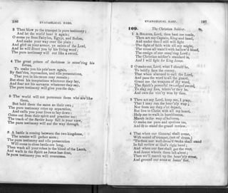 186 EVANGELICAL HARP.
3 Then blow ye the trumpet in pure testimony;
And let the world hear it again;
O come ye from Babylon, Egypt, and Sodom,
And make your way over the plain :
And gird on your armor, ye saints of the Lord,
And he will direct you by his living word ;
The pure testimony will cut like a sword.
4 The great prince of darkness is must'ring his
forces,
To make you his pris'ners again,
r'es'.reProac^es> and vile persecutions,
That you in his cause may remain ;
But shun his temptations wherever they lay,
And fear not his servants whatever they say'
The pure testimony will give you the day.
5 The world will not persecute those who are like
them,
®ut hold them the same as their own ;
The pure testimony cries up separation,
And calls you your lives to lay down :
Oome out from their spirit and practice too:
1 he track of the Savior keep full in your view,
the pure testimony will cut the way through.
0 A battle is coming between the two kingdoms,
The armies will gather anon ;
The pure testimony and vile persecution
Will come to close battle ere long.
1hen wash all your robes in the blood of the Lamb,
nd walk in the Spirit as Jesus has done,
n p ure testimonyyou will overcome.
EVANGELICAL HARP. 187
IOO. The Christian Soldier. 8s.
1 A SOLDIER, Lord, thou hast me made,
Thou art my Captain, King and head,
And under thee I still will fight
The fight of faith with all my might,
The cross all stain'd with hallow'd blood,
The ensign of our conq'ring Lord ;
The Christian soldier's standard is,
And I will fight for Kin g Jesus.
2 O make me, Lord, what I should be,
To boldly face the enemy,
That when alarmed to call the Lord,
And pass the word to all the guard.
Grant me the weapons of thy word,
The Spirit's powerful two-edged sword,
To slay my foes, where'er they be,
And own the vict'ry won by thee.
3 Thou art my Lord, keep me, I pray,
That 1 may run the heav'nly way ;
Nor from my duty e'er depart,
But live to Christ with all my heart.
Help me to walk in humbleness,
March inthe way of holiness,
O make me pure and spotless too,
And fit to stand the grand review.
4 That when our General shall come,
With sound of trumpet, (not of drum,)
'Tisthen our well-dress'd ranks shall stand
In full review at God's right hand;
And when our foes shall get the rout,
And Jesus wheels them left about;
Then we'll march up the heav'nly street,
And ground our arms at Jesus' feet.
 