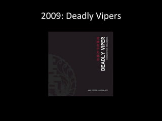 2009:	
  Deadly	
  Vipers	
  

 