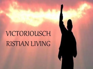 VICTORIOUSCH
RISTIAN LIVING
 