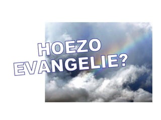 HOEZO EVANGELIE? 