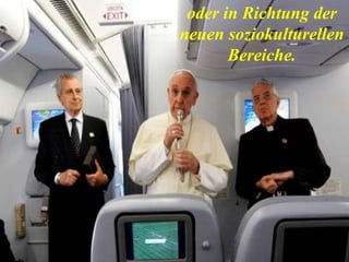 oder in Richtung der
neuen soziokulturellen
Bereiche.
 