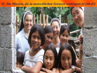 IV. Die Mission, die in menschlichen Grenzen verkörpert ist [40-45]
 