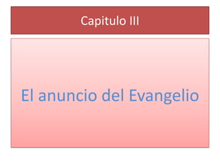 Capitulo III

El anuncio del Evangelio

 