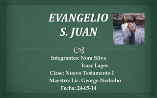 Integrantes: Nora Silva
Isaac Lagos
Clase: Nuevo Testamento I
Maestro: Lic. George Nedrebo
Fecha: 24-05-14
 