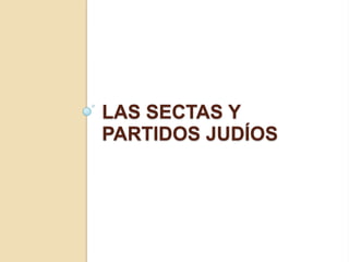LAS SECTAS Y
PARTIDOS JUDÍOS
 