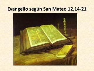 Evangelio según San Mateo 12,14-21 