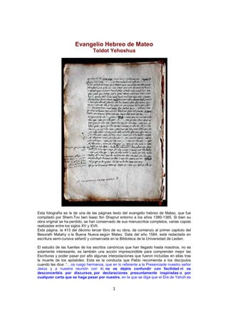 Evangelio Hebreo de Mateo
Toldot Yehoshua

Esta fotografía es la de una de las páginas texto del evangelio hebreo de Mateo...