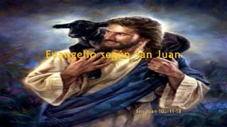 Evangelio según San Juan
San Juan 10, 1San Juan 10, 11-181-18
 