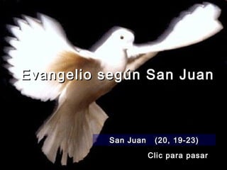 Evangelio según San Juan



           San Juan    (20, 19-23)

                      Clic para pasar
 
