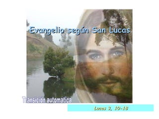 Evangelio según San Lucas Transición automática Lucas 3, 10-18 