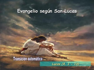 Evangelio según San Lucas Transición automática Lucas (4, 1 - 13) 