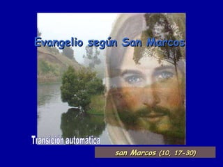 Evangelio según San Marcos  Transición automática san Marcos  (10, 17-30) 