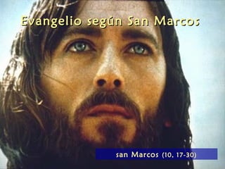 Evangelio según San Marcos




             san Marcos (10, 17-30)
 