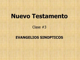 Nuevo Testamento
Clase #3
EVANGELIOS SINOPTICOS
 