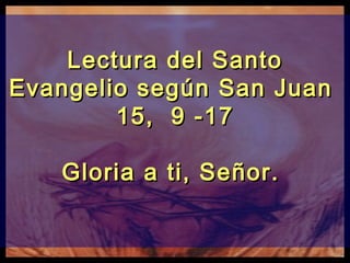 Evangelio san juan 15, 9 17 | PPT
