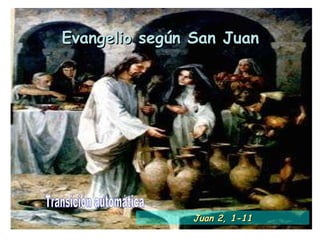 Evangelio según San Juan Transición automática Juan 2, 1-11 