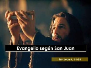 Evangelio según San Juan

                 San Juan 6, 51-58
 