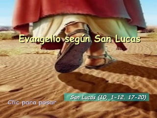 Evangelio según San Lucas Clic para pasar San Lucas (10, 1-12. 17-20) 