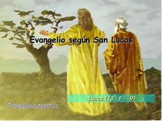 Evangelio según San Lucas Transición automática Lucas (13, 1 - 9) 