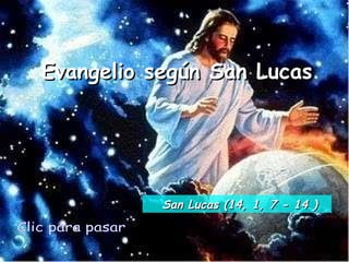 Evangelio según San Lucas Clic para pasar San Lucas (14, 1, 7 - 14 ) 