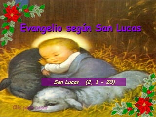 Clic para pasar Evangelio según San Lucas San Lucas  (2, 1 - 20) 