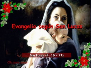 Evangelio según San LucasEvangelio según San Lucas
San Lucas (2, 16 – 21)San Lucas (2, 16 – 21)
 