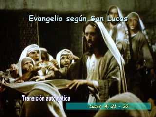 Evangelio según San Lucas Transición automática Lucas  4, 21 - 30 