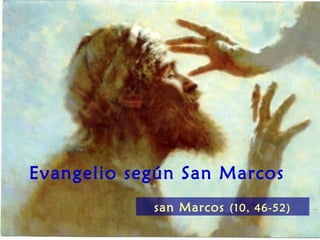 Evangelio según San Marcos
            san Marcos (10, 46-52)
 